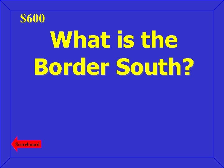 $600 What is the Border South? Scoreboard 