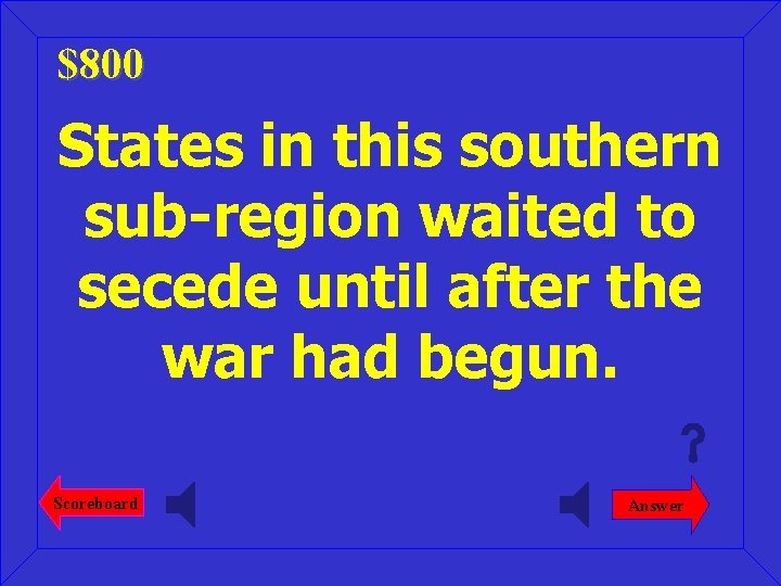 $800 States in this southern sub-region waited to secede until after the war had