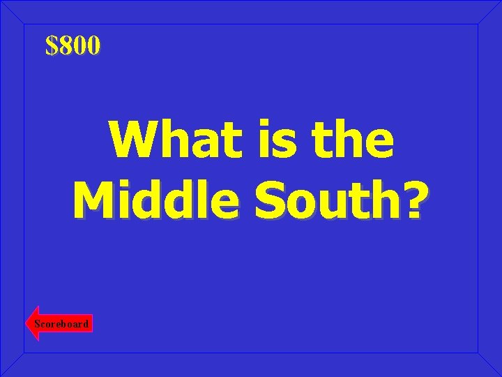 $800 What is the Middle South? Scoreboard 