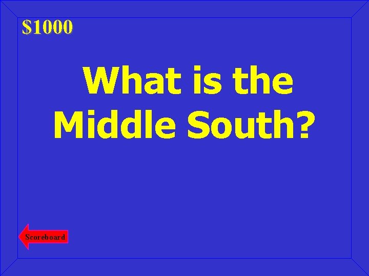 $1000 What is the Middle South? Scoreboard 