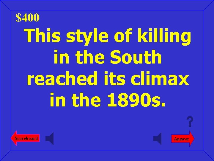 $400 This style of killing in the South reached its climax in the 1890