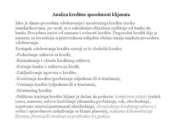 Analiza kreditne sposobnosti klijenata Iako je danas procedura odobravanja i monitoringa kredita visoko standardizovana,