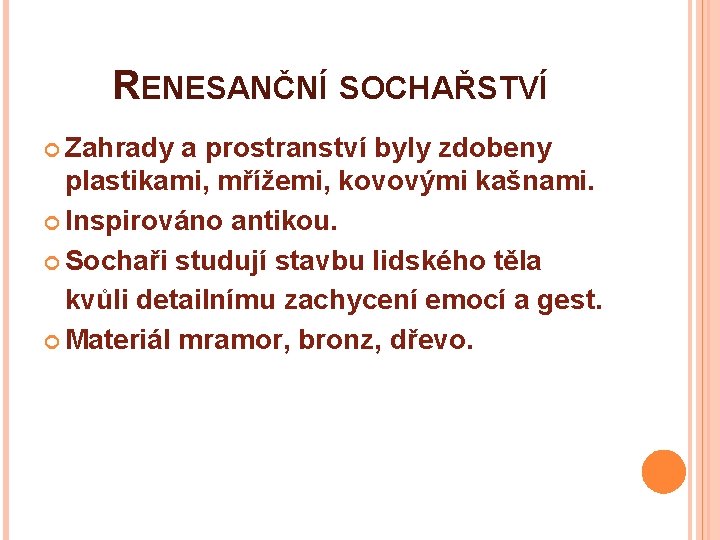 RENESANČNÍ SOCHAŘSTVÍ Zahrady a prostranství byly zdobeny plastikami, mřížemi, kovovými kašnami. Inspirováno antikou. Sochaři