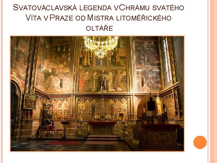 SVATOVÁCLAVSKÁ LEGENDA V CHRÁMU SVATÉHO VÍTA V PRAZE OD MISTRA LITOMĚŘICKÉHO OLTÁŘE 