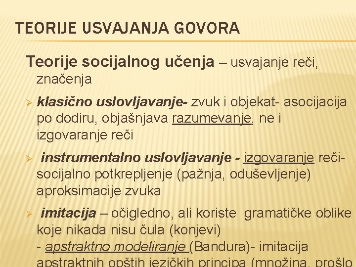 TEORIJE USVAJANJA GOVORA Teorije socijalnog učenja – usvajanje reči, značenja Ø klasično uslovljavanje- zvuk