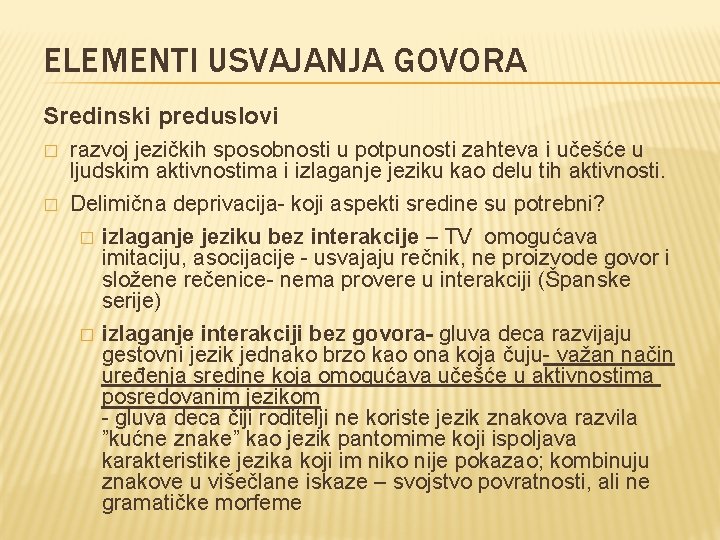 ELEMENTI USVAJANJA GOVORA Sredinski preduslovi � razvoj jezičkih sposobnosti u potpunosti zahteva i učešće