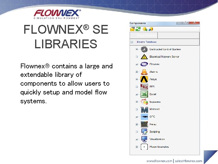 FLOWNEX® SE LIBRARIES Flownex® contains a large and extendable library of components to allow FLOWNEX® SE LIBRARIES Flownex® contains a large and extendable library of components to allow