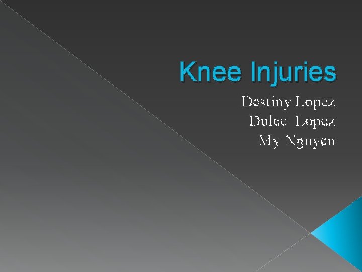 Knee Injuries Destiny Lopez Dulce Lopez My Nguyen 