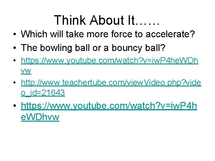 Think About It…… • Which will take more force to accelerate? • The bowling