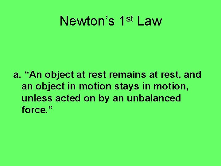 Newton’s 1 st Law a. “An object at rest remains at rest, and an