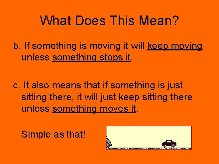 What Does This Mean? b. If something is moving it will keep moving unless