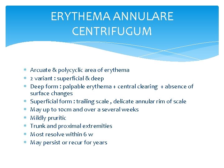 ERYTHEMA ANNULARE CENTRIFUGUM Arcuate & polycyclic area of erythema 2 variant : superficial &