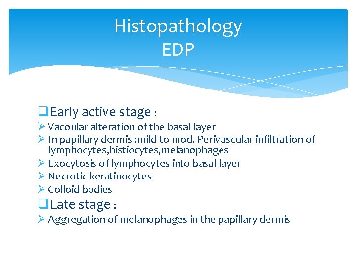 Histopathology EDP q. Early active stage : Ø Vacoular alteration of the basal layer