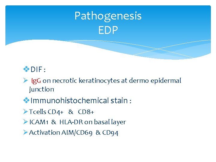 Pathogenesis EDP v. DIF : Ø Ig. G on necrotic keratinocytes at dermo epidermal