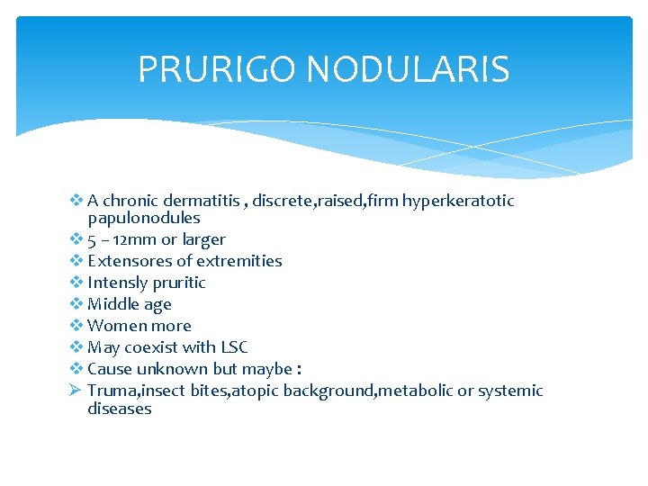 PRURIGO NODULARIS v A chronic dermatitis , discrete, raised, firm hyperkeratotic papulonodules v 5