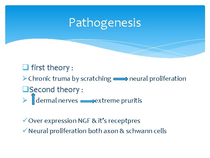 Pathogenesis q first theory : Ø Chronic truma by scratching neural proliferation q. Second