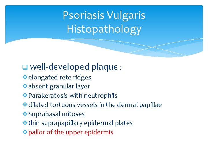 Psoriasis Vulgaris Histopathology q well-developed plaque : velongated rete ridges vabsent granular layer v.