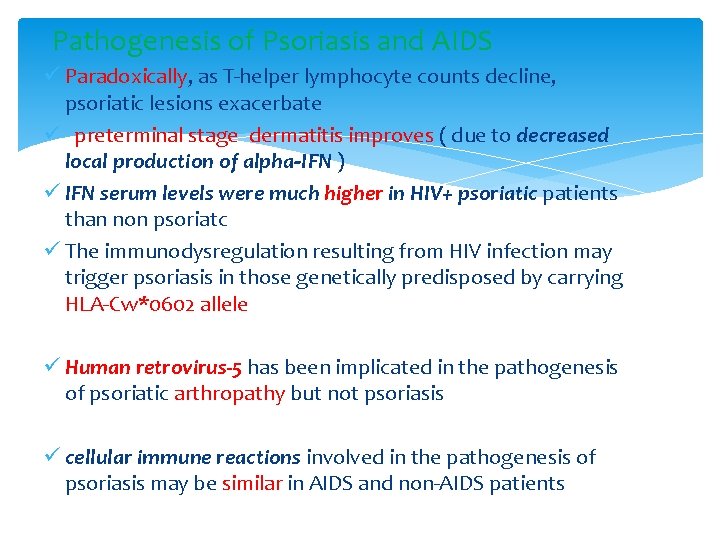 Pathogenesis of Psoriasis and AIDS ü Paradoxically, as T-helper lymphocyte counts decline, psoriatic lesions