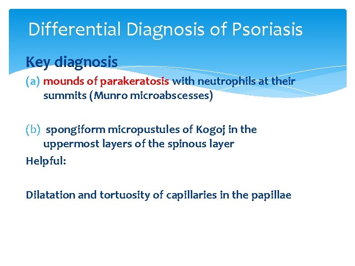 Differential Diagnosis of Psoriasis Key diagnosis (a) mounds of parakeratosis with neutrophils at their