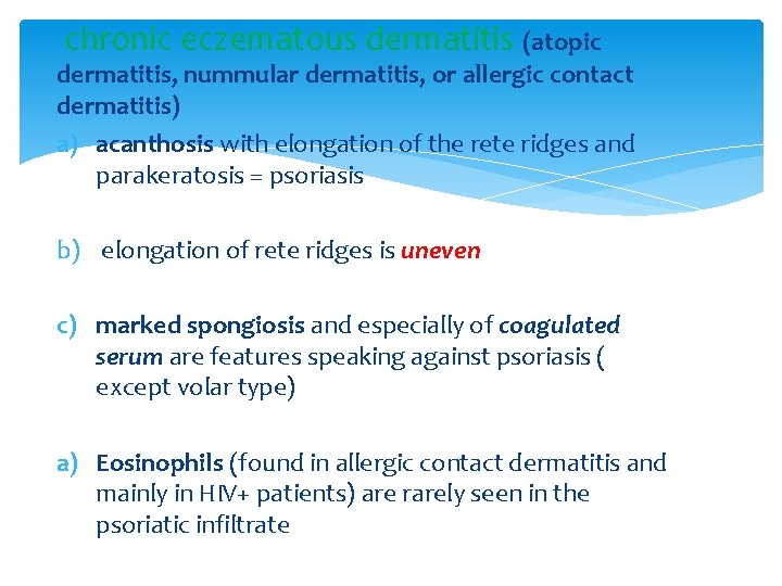 chronic eczematous dermatitis (atopic dermatitis, nummular dermatitis, or allergic contact dermatitis) a) acanthosis with