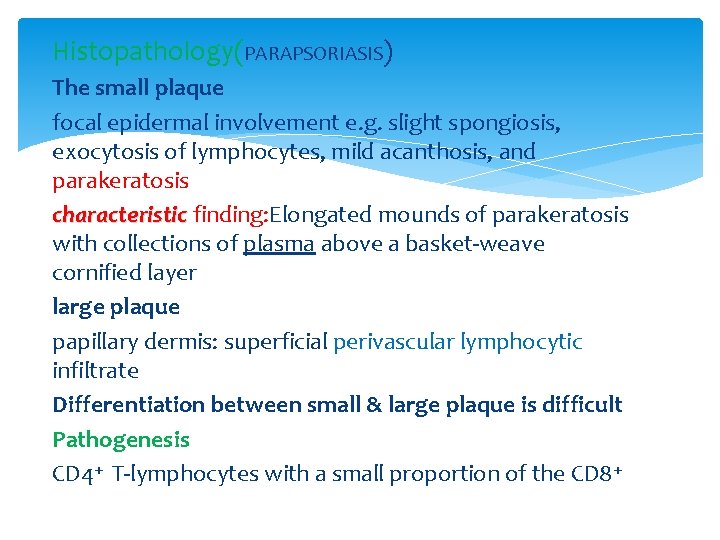 Histopathology(PARAPSORIASIS) The small plaque focal epidermal involvement e. g. slight spongiosis, exocytosis of lymphocytes,