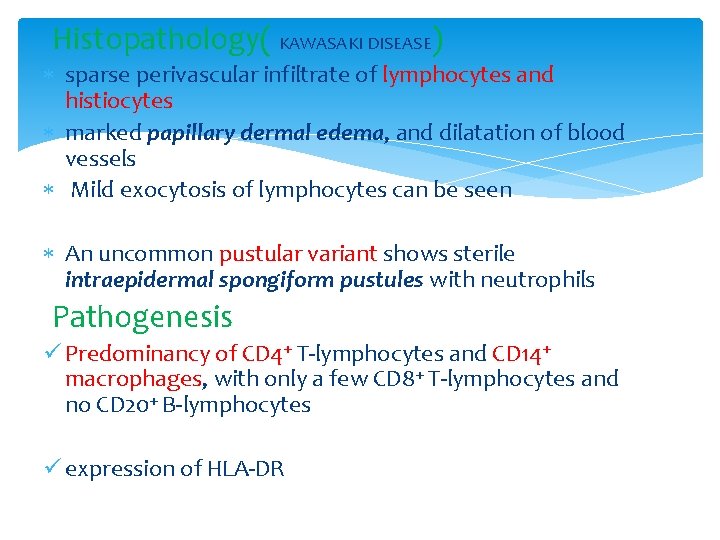 Histopathology( KAWASAKI DISEASE) sparse perivascular infiltrate of lymphocytes and histiocytes marked papillary dermal edema,