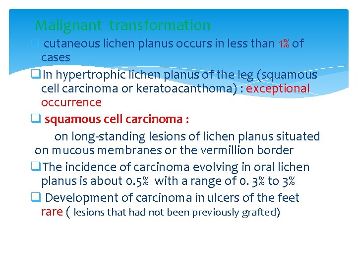 Malignant transformation q cutaneous lichen planus occurs in less than 1% of cases q.