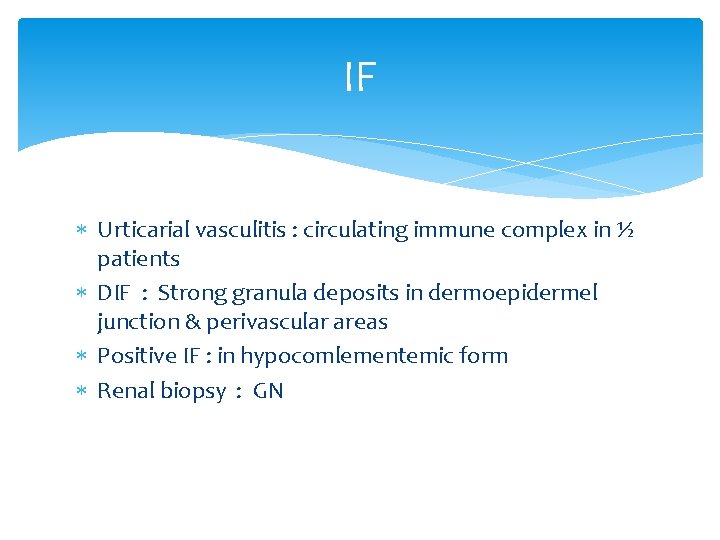 IF Urticarial vasculitis : circulating immune complex in ½ patients DIF : Strong granula