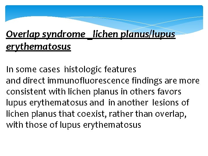 Overlap syndrome _lichen planus/lupus erythematosus In some cases histologic features and direct immunofluorescence findings