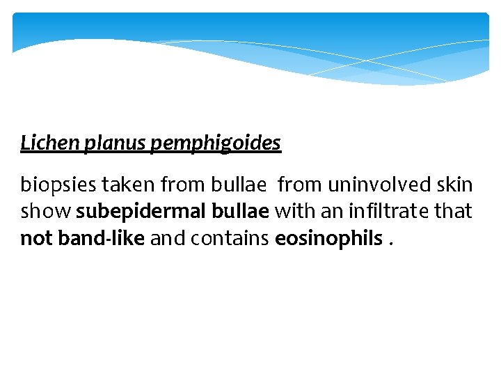 Lichen planus pemphigoides biopsies taken from bullae from uninvolved skin show subepidermal bullae with