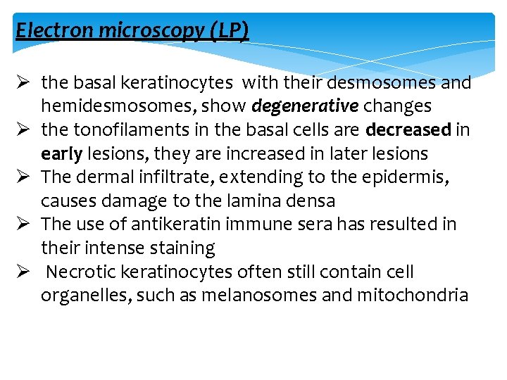Electron microscopy (LP) Ø the basal keratinocytes with their desmosomes and hemidesmosomes, show degenerative
