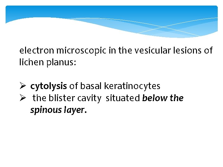 electron microscopic in the vesicular lesions of lichen planus: Ø cytolysis of basal keratinocytes