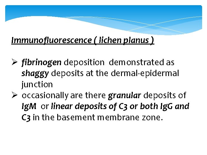 Immunofluorescence ( lichen planus ) Ø fibrinogen deposition demonstrated as shaggy deposits at the