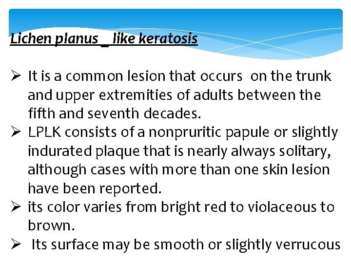 Lichen planus _ like keratosis Ø It is a common lesion that occurs on