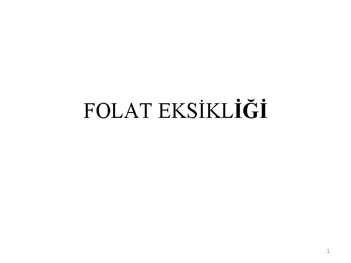 FOLAT EKSİKLİĞİ 1 