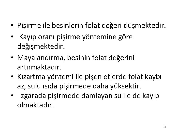  • Pişirme ile besinlerin folat değeri düşmektedir. • Kayıp oranı pişirme yöntemine göre