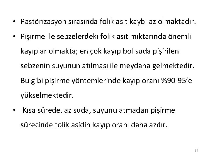  • Pastörizasyon sırasında folik asit kaybı az olmaktadır. • Pişirme ile sebzelerdeki folik