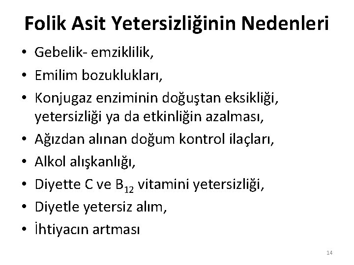 Folik Asit Yetersizliğinin Nedenleri • Gebelik- emziklilik, • Emilim bozuklukları, • Konjugaz enziminin doğuştan