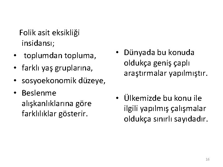  • • Folik asit eksikliği insidansı; toplumdan topluma, farklı yaş gruplarına, sosyoekonomik düzeye,