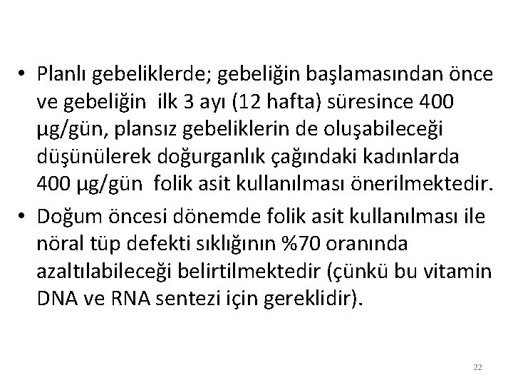  • Planlı gebeliklerde; gebeliğin başlamasından önce ve gebeliğin ilk 3 ayı (12 hafta)