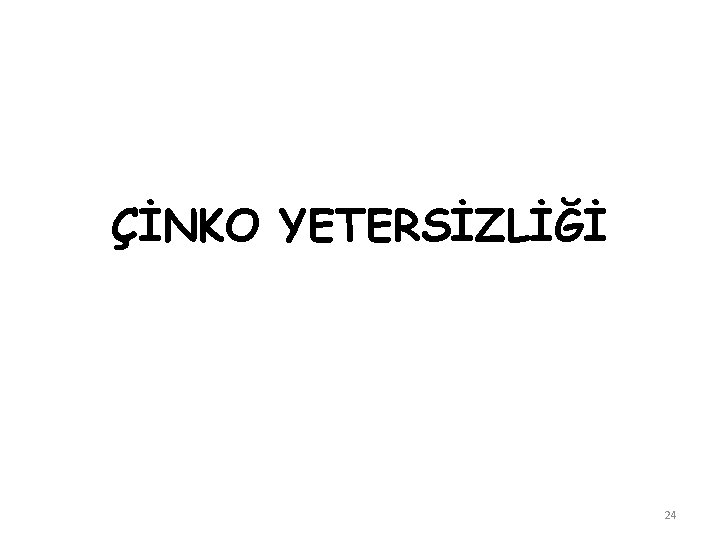 ÇİNKO YETERSİZLİĞİ 24 