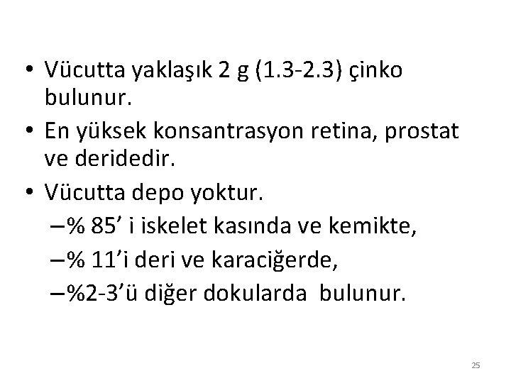  • Vücutta yaklaşık 2 g (1. 3 -2. 3) çinko bulunur. • En