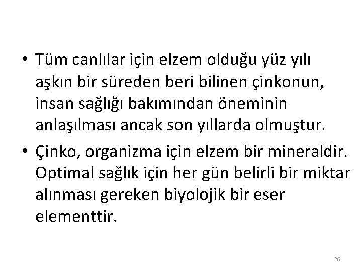  • Tüm canlılar için elzem olduğu yüz yılı aşkın bir süreden beri bilinen