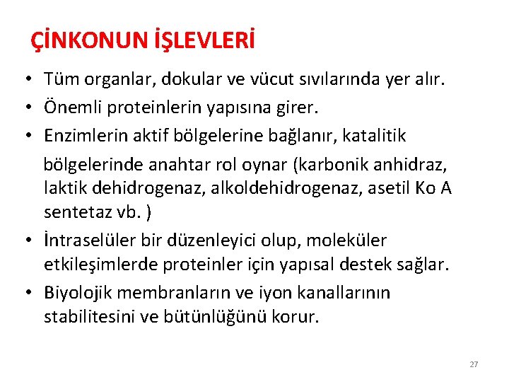 ÇİNKONUN İŞLEVLERİ • Tüm organlar, dokular ve vücut sıvılarında yer alır. • Önemli proteinlerin