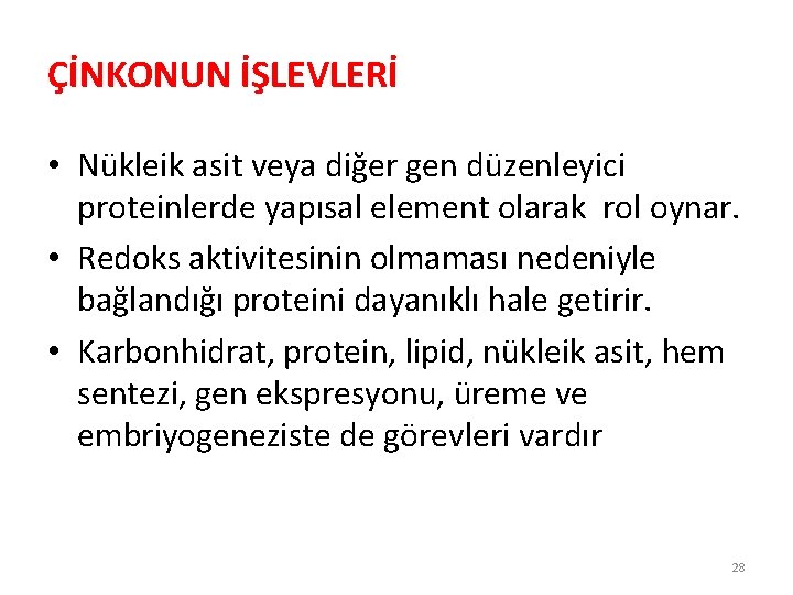 ÇİNKONUN İŞLEVLERİ • Nükleik asit veya diğer gen düzenleyici proteinlerde yapısal element olarak rol