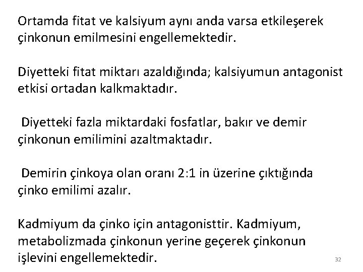 Ortamda fitat ve kalsiyum aynı anda varsa etkileşerek çinkonun emilmesini engellemektedir. Diyetteki fitat miktarı