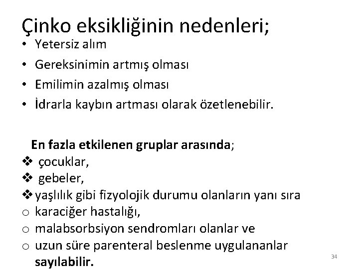 Çinko eksikliğinin nedenleri; • • Yetersiz alım Gereksinimin artmış olması Emilimin azalmış olması İdrarla