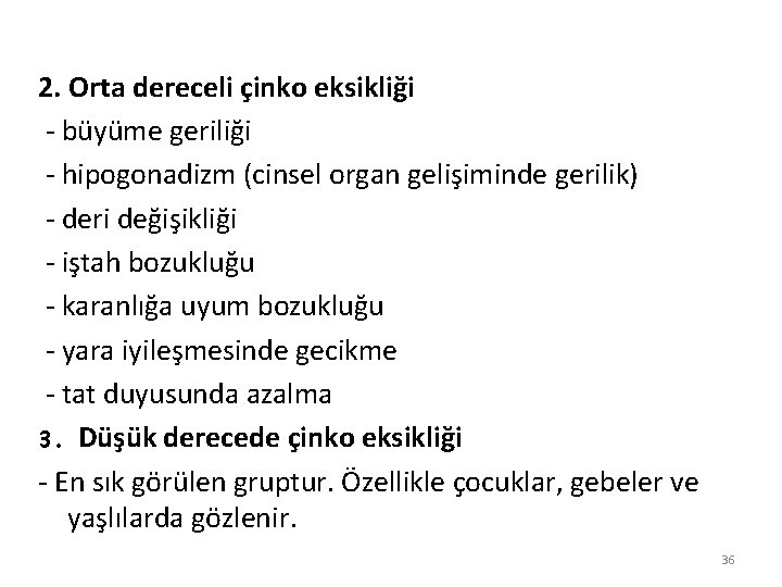 2. Orta dereceli çinko eksikliği - büyüme geriliği - hipogonadizm (cinsel organ gelişiminde gerilik)