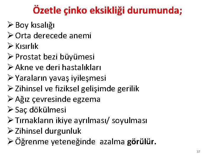 Özetle çinko eksikliği durumunda; Ø Boy kısalığı Ø Orta derecede anemi Ø Kısırlık Ø