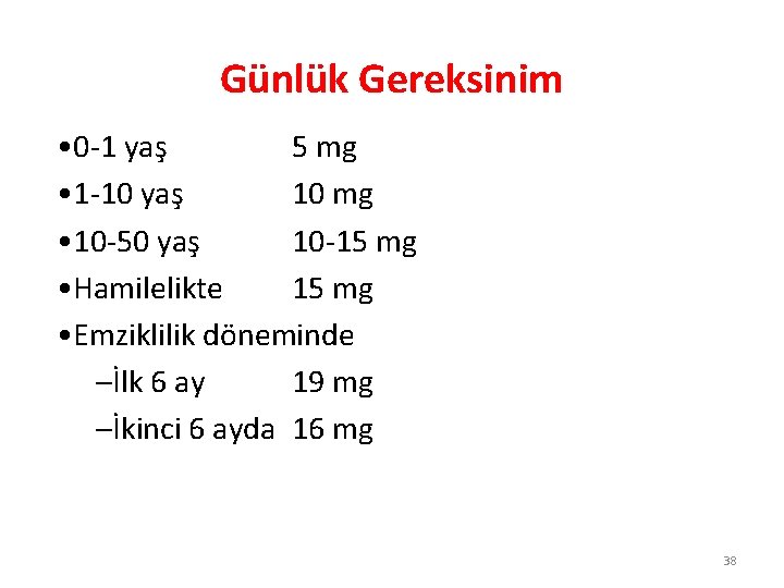 Günlük Gereksinim • 0 -1 yaş 5 mg • 1 -10 yaş 10 mg